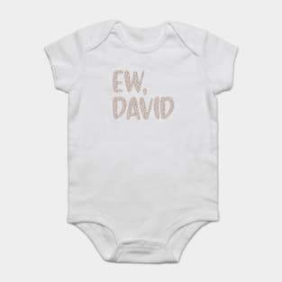 Ew, David. The Leopard Print iconic Schitt's Creek Alexis Rose to David Rose quote Baby Bodysuit